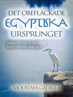 cover image of Det obefläckade egyptiska ursprunget – Varför det forntida Egypten är viktigt